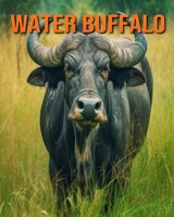 Water Buffalo: Fun Facts Book for Kids with Amazing Photos B0C6P4TZC8 Book Cover