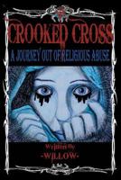 Crooked Cross: A Journey Out of Religious Abuse 146998699X Book Cover