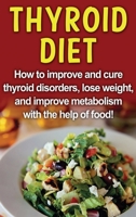 Thyroid Diet: How to improve and cure thyroid disorders, lose weight, and improve metabolism with the help of food! 1761030434 Book Cover