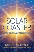Solar Coaster: The Untold Story of the Solar Industry and One Man's Journey Leading with Soul B0GV4HR9LF Book Cover