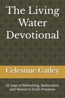 The Living Water Devotional: 32 Days of Refreshing, Restoration, and Revival in God’s Presence (The Refresh & Restore Series) B0GQJ8W494 Book Cover
