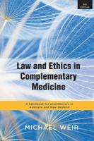 Law and Ethics in Complementary Medicine: A Handbook for Practitioners in Australia and New Zealand 0367718561 Book Cover