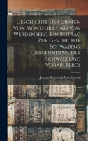 Geschichte Der Grafen Von Montfort Und Von Werdenberg. Ein Beitrag Zur Geschichte Schwabens, Graub�ndens, Der Schweiz Und Vorarlbergs 1016070659 Book Cover