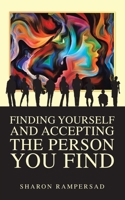 Finding Yourself and Accepting the Person You Find 1728364221 Book Cover