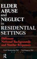 Elder Abuse and Neglect in Residential Settings: Different National Backgrounds and Similar Responses 0789008076 Book Cover