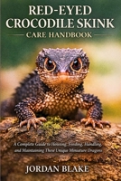Red-Eyed Crocodile Skink Care Handbook: A Complete Guide to Housing, Feeding, Handling, and Maintaining These Unique Miniature Dragons B0GW4QPFXZ Book Cover