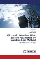 Microstrip Low-Pass Filter System Parameters by Insertion Loss Method: MATLAB Design & Analysis 3659438413 Book Cover