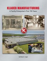 Klauer Manufacturing : A Family Enterprise's First 150 Years 0988571641 Book Cover