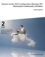 System Center 2012 Configuration Manager Sp1: Mastering the Fundamentals, 2nd Edition 9187445018 Book Cover