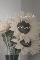 Sunflowers dipped in Sorrow 1069312878 Book Cover