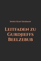 Leitfaden zu Gurdjieffs Beelzebub B0BZ6GWTXQ Book Cover