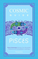 COSMIC GUIDE PISCES: Pisces Horoscope: Discover Your Personality, Predictions and Compatibility in Astrology B0FRLJYQGS Book Cover