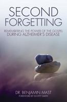 Second Forgetting: Remembering the Power of the Gospel During Alzheimer's Disease 0310513871 Book Cover