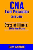 CNA Exam Preparation 2018-2019: State of Illinois Skills Board Exam: CNA Exam Review 1727370430 Book Cover