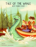 Tale of the Whale, Best Fisher EVER! 1081206659 Book Cover