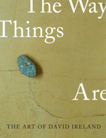 The Art of David Ireland: The Way Things Are (The Ahmanson-Murphy Fine Arts Imprint) 0520240464 Book Cover