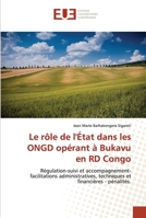 Le rôle de l'État dans les ONGD opérant à Bukavu en RD Congo: Régulation-suivi et accompagnement-facilitations administratives, techniques et financières - pénalités. 6138451937 Book Cover