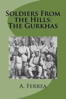 Soldiers From the Hills: The Gurkhas 1502860902 Book Cover