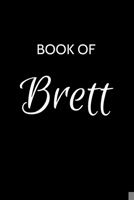 Brett Journal: A Gratitude Journal Notebook for Men Boys Fathers and Sons with the name Brett - Handsome Elegant Bold & Personalized - An Appreciation ... - 6"x9" Diary or Notepad. & Back to School. 1700113011 Book Cover