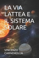 LA VIA LATTEA E IL SISTEMA SOLARE (Italian Edition) B0GHQHZJDG Book Cover