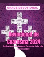 Devocional de Cuaresma 2024: Reflexiones diarias para fomentar la fe y la espiritualidad (Spanish Edition) B0CSX1KTG2 Book Cover