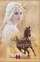 A valentia de Josephine: Nunca duvide do que seu coração lhe diz porque ele é muito sincero... (As irmãs Moore) (Portuguese Edition) B0CQJ8DCF6 Book Cover