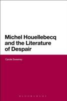 Michel Houellebecq and the Literature of Despair 1474239137 Book Cover