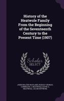 History Of The Heatwole Family: From The Beginning Of The Seventeenth Century, To The Present Time 1017203407 Book Cover