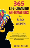 365 Life-Changing Affirmations For Black Women: Overcome Negative Self Talk, Limiting Beliefs and Anxiety, Reprogram Your Mind For Self Love, Success, Happiness, Wealth, Confidence, Healing & Recovery 1952213312 Book Cover