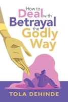 How to Deal with Betrayal the Godly Way 1664255915 Book Cover