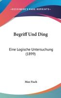 Begriff Und Ding: Eine Logische Untersuchung (1899) 1160314918 Book Cover