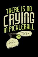 There's No Crying In Pickleball: 120 Pages I 6x9 I Music Sheet I Funny Pickleball Gifts for Sport Enthusiasts 1080803769 Book Cover