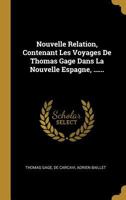 Nueva Relacion Que Contiene Los Viages De Tomas Gage En La Nueva Espa�a: Sus Diversas Aventuras, Y Su Vuelta Por La Provincia De Nicaragua Hasta La Habana: Con La Descripcion De La Ciudad De Mejico, T 2019225573 Book Cover