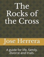 The Rocks of the Cross: A guide for life, family, divorce, child custody and trials of life. B08GFSYK5L Book Cover