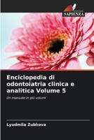 Enciclopedia di odontoiatria clinica e analitica Volume 5 (Italian Edition) 6207044401 Book Cover