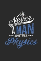 Never Underestimate A Man Who Teach Physics: Dotted Bullet Notebook (6 x 9 - 120 pages) Teachers Notebook for Daily Journal, Diary, and Gift 167425010X Book Cover
