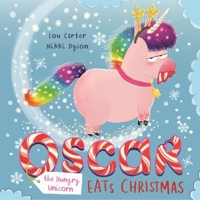 Oscar the Hungry Unicorn Eats Christmas 1408355817 Book Cover