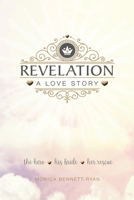 REVELATION A Love Story: The Hero - His Bride - Her Rescue 0994325606 Book Cover