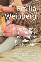 Baby Puree e altro: Ricette equilibrate per alimenti per bambini: La raccolta perfetta di formule facili, veloci e sane per il bene del tuo bambino null Book Cover