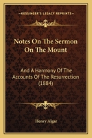 Notes on the Sermon on the Mount: And a Harmony of the Accounts of the Resurrection 1271671220 Book Cover