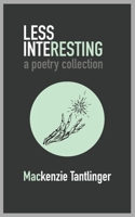Less Interesting: a poetry collection B09KN2QQ1B Book Cover