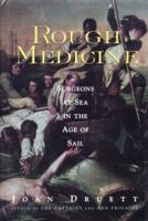 Rough Medicine: Surgeons at Sea in the Age of Sail 0415924510 Book Cover
