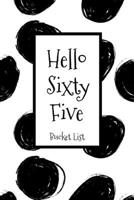 Hello Sixty Five Bucket List: Birthday Bucket List Journal Notebook for Woman Turning 65 Years Old Record 100 Unique Inspirational Ideas to Explore and Track Progress 1087270782 Book Cover