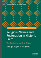 Religious Values and Restoration in Historic Cairo: The I?ya? of al-Jami? al-Anwar (Heritage Studies in the Muslim World) 3032071461 Book Cover
