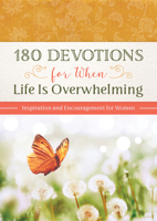180 Devotions for When Life Is Overwhelming: Inspiration and Encouragement for Women 163609368X Book Cover