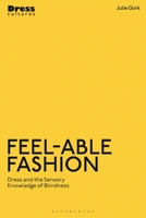 Feel-able Fashion: Dress and the Sensory Knowledge of Blindness (Dress Cultures) 1350580767 Book Cover