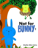 Not For Bunny: A Home for Bunny 1006849882 Book Cover