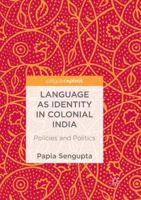 Language as Identity in Colonial India: Policies and Politics 9811349592 Book Cover