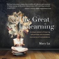 The Great Unlearning: A unique memoir of inspiring self-portraits and incredible, true stores of transcendence 0578314525 Book Cover