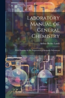Laboratory Manual of General Chemistry: With Exercises in the Preparation of Inorganic Substances 102170220X Book Cover